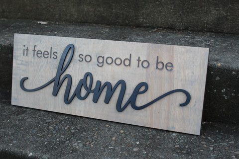 It Feels So Good to Be Home 3D Sign